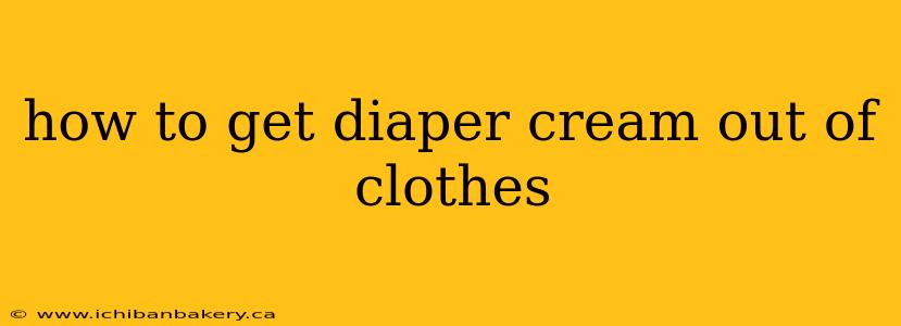 how to get diaper cream out of clothes