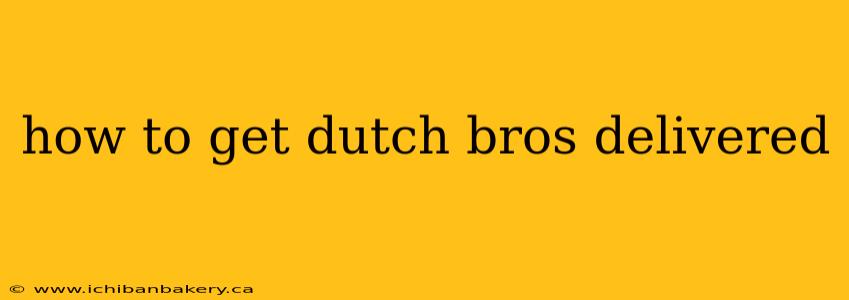 how to get dutch bros delivered