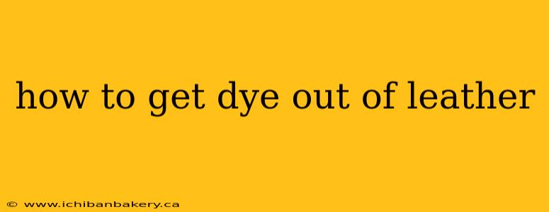 how to get dye out of leather