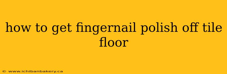 how to get fingernail polish off tile floor