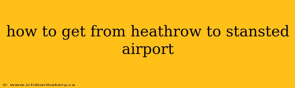 how to get from heathrow to stansted airport