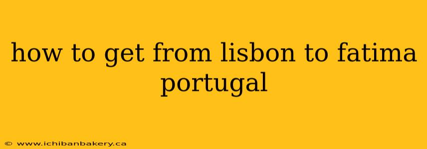 how to get from lisbon to fatima portugal