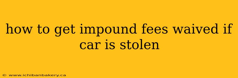 how to get impound fees waived if car is stolen