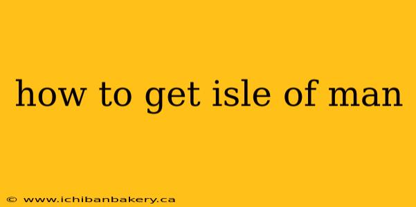 how to get isle of man