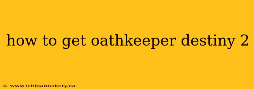 how to get oathkeeper destiny 2
