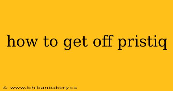 how to get off pristiq