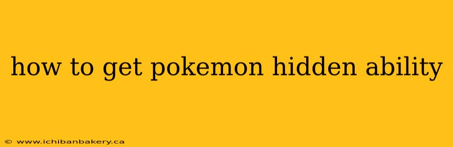 how to get pokemon hidden ability