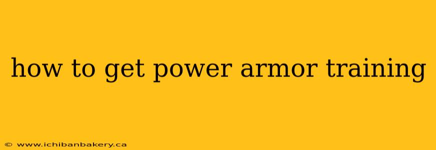 how to get power armor training