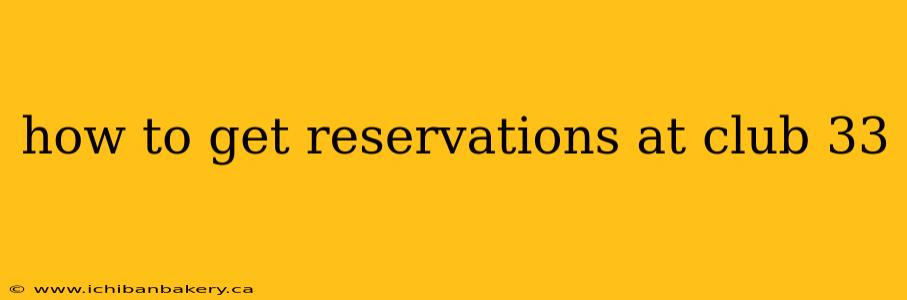 how to get reservations at club 33