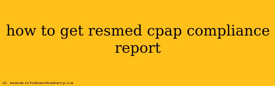 how to get resmed cpap compliance report
