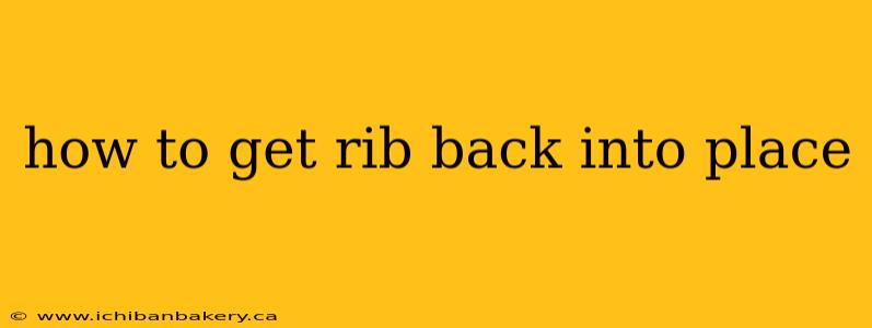 how to get rib back into place