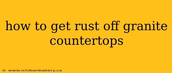 how to get rust off granite countertops
