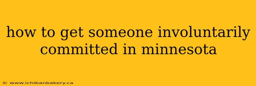 how to get someone involuntarily committed in minnesota
