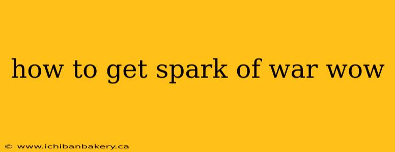 how to get spark of war wow