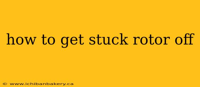 how to get stuck rotor off