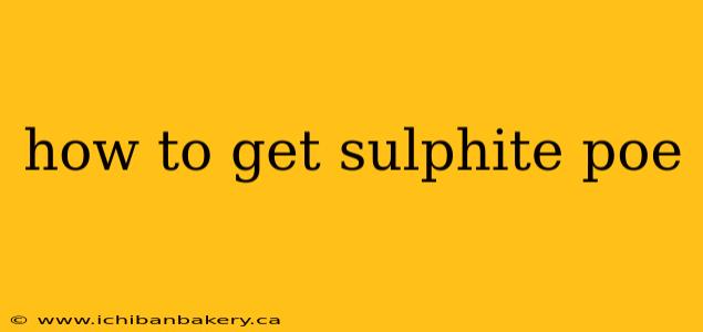 how to get sulphite poe