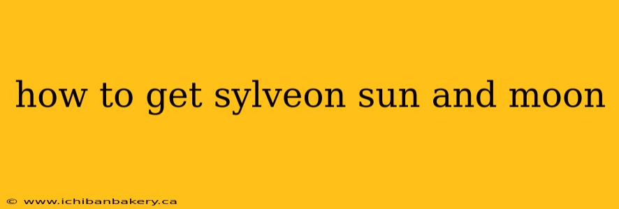 how to get sylveon sun and moon