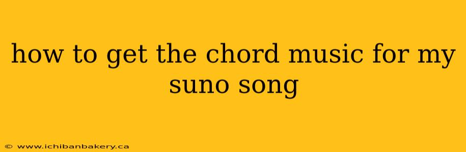 how to get the chord music for my suno song