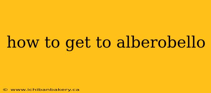 how to get to alberobello