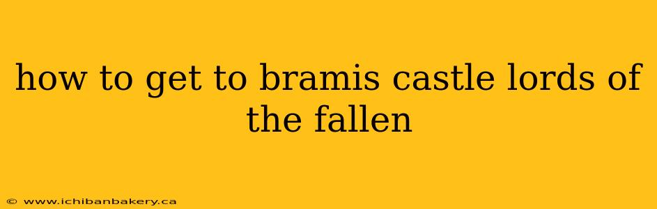 how to get to bramis castle lords of the fallen