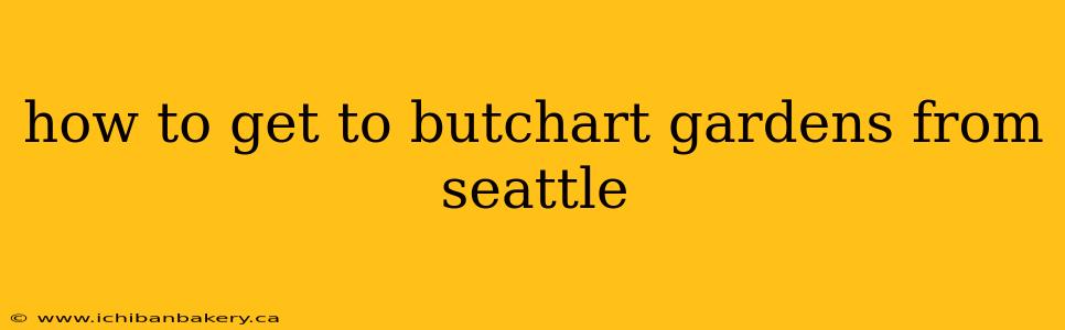 how to get to butchart gardens from seattle