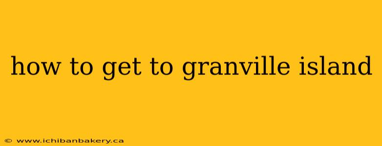 how to get to granville island