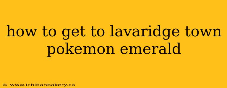 how to get to lavaridge town pokemon emerald