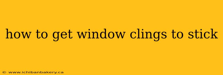 how to get window clings to stick