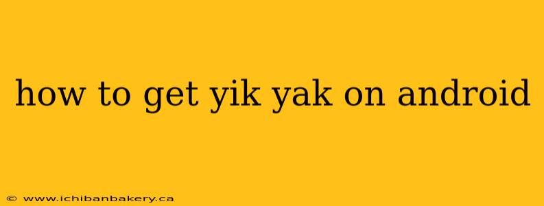how to get yik yak on android