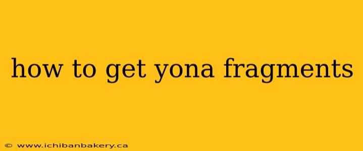 how to get yona fragments