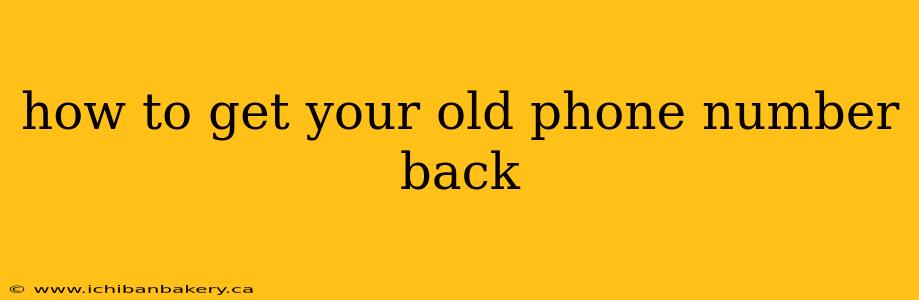 how to get your old phone number back