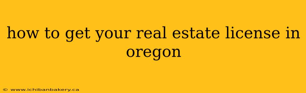 how to get your real estate license in oregon
