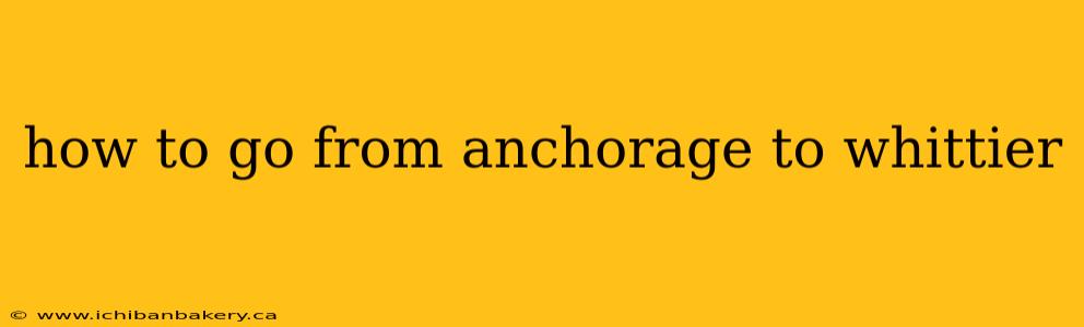 how to go from anchorage to whittier