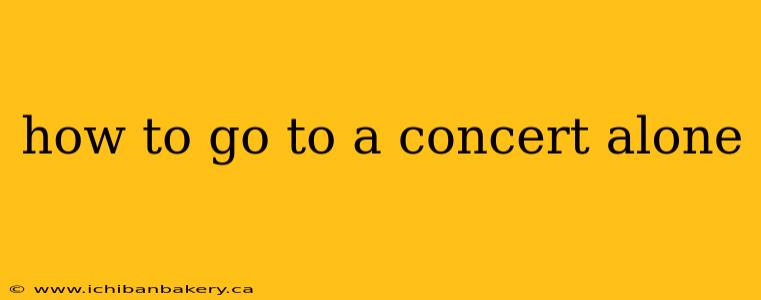 how to go to a concert alone