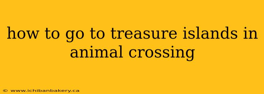 how to go to treasure islands in animal crossing