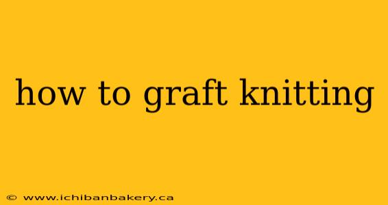 how to graft knitting