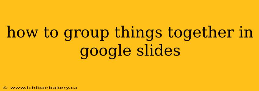 how to group things together in google slides