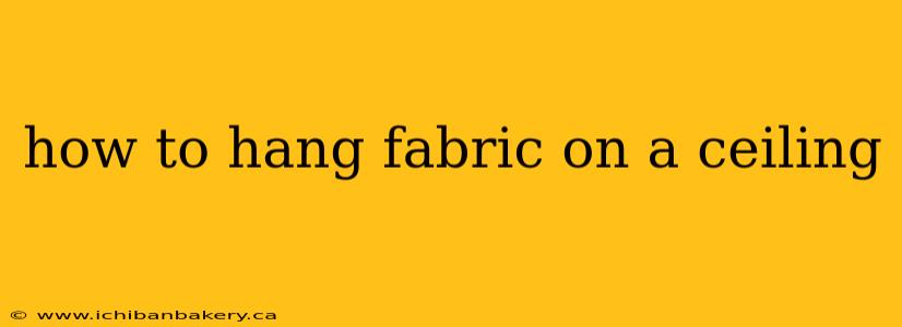 how to hang fabric on a ceiling