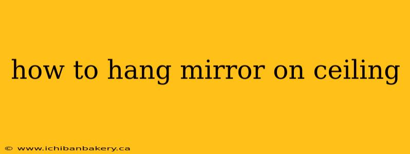 how to hang mirror on ceiling