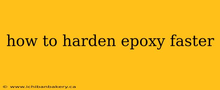 how to harden epoxy faster