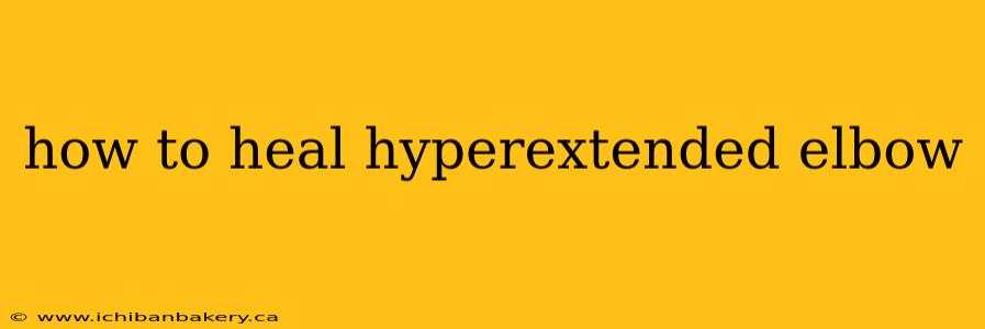 how to heal hyperextended elbow