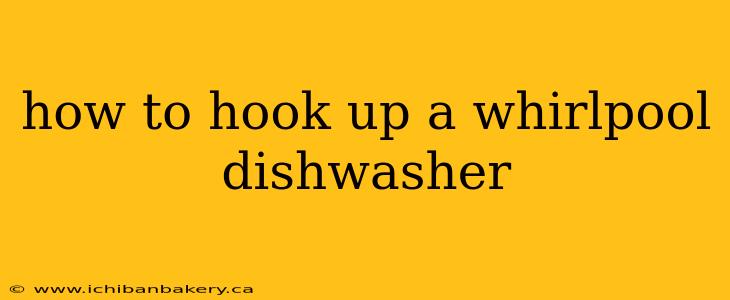 how to hook up a whirlpool dishwasher