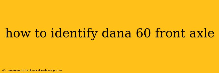 how to identify dana 60 front axle