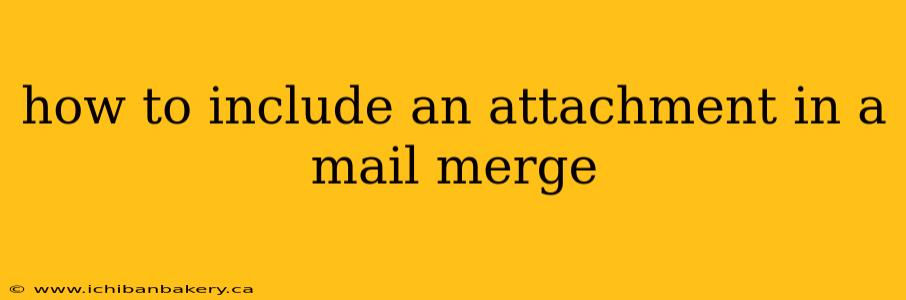 how to include an attachment in a mail merge