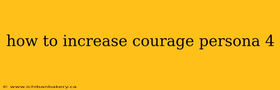 how to increase courage persona 4