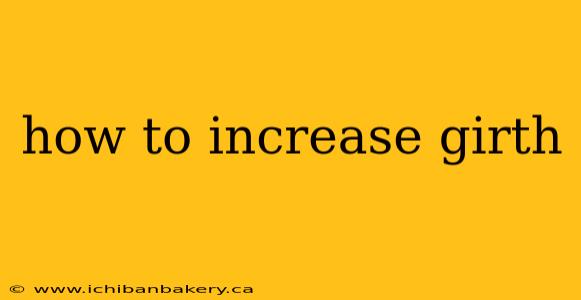 how to increase girth
