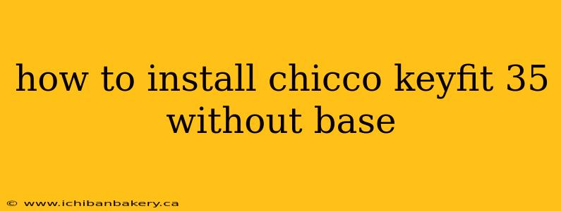 how to install chicco keyfit 35 without base