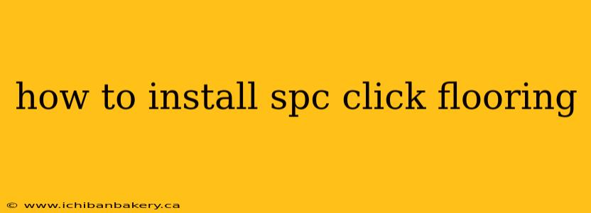 how to install spc click flooring