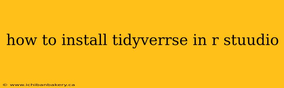 how to install tidyverrse in r stuudio