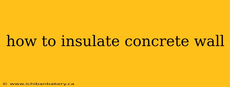 how to insulate concrete wall